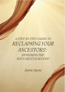 RECLAIMING YOUR ANCESTORS: UNMASKING THE HOLY GHOST & HOODOO
